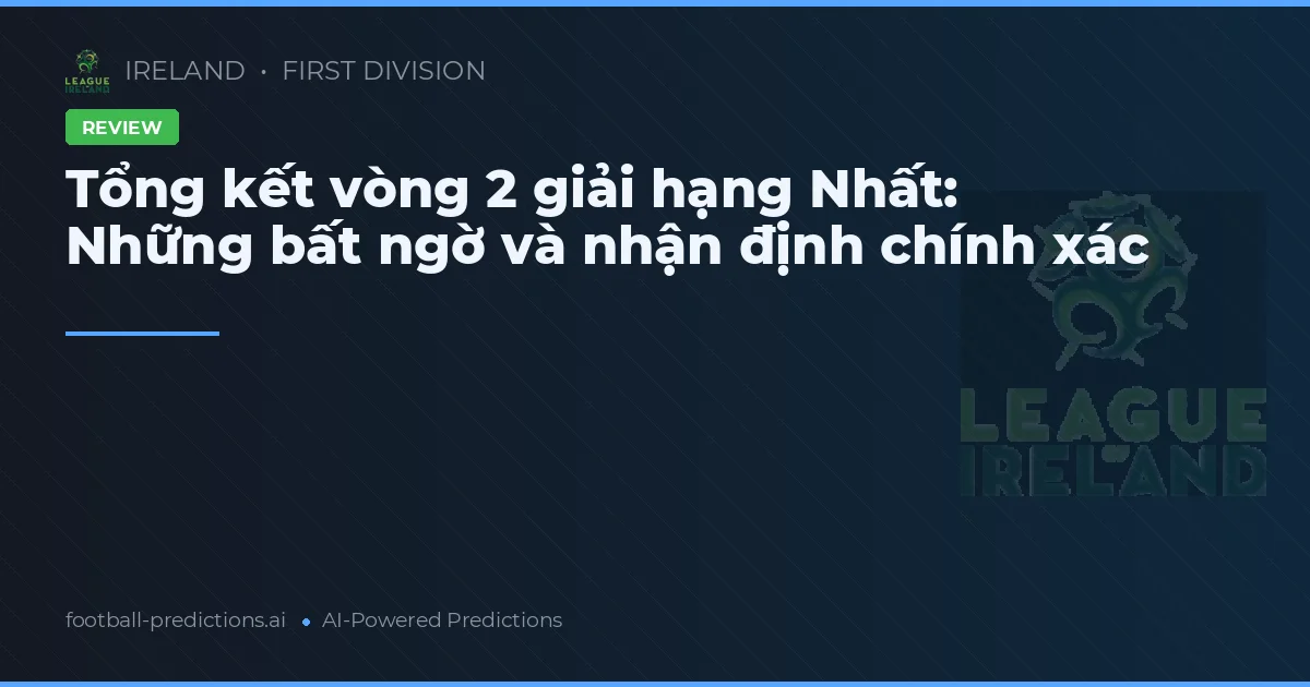 Tổng kết vòng 2 giải hạng Nhất: Những bất ngờ và nhận định chính xác