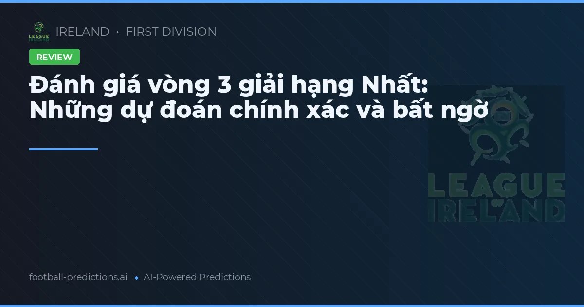 Đánh giá vòng 3 giải hạng Nhất: Những dự đoán chính xác và bất ngờ
