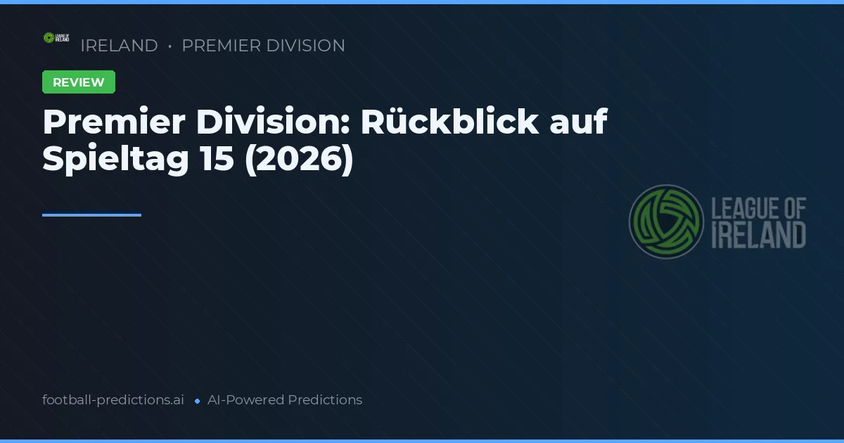 Premier Division: Rückblick auf Spieltag 15 (2026)