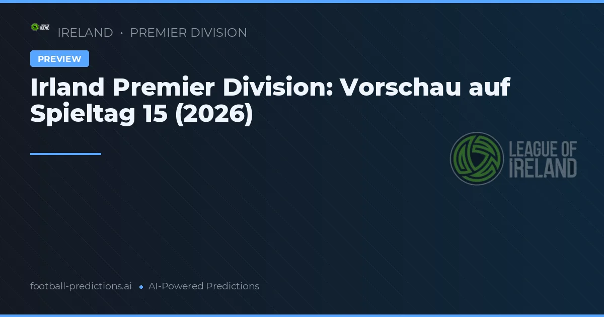 Irland Premier Division: Vorschau auf Spieltag 15 (2026)