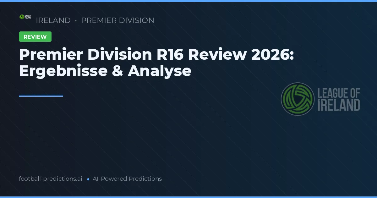 Premier Division R16 Review 2026: Ergebnisse & Analyse