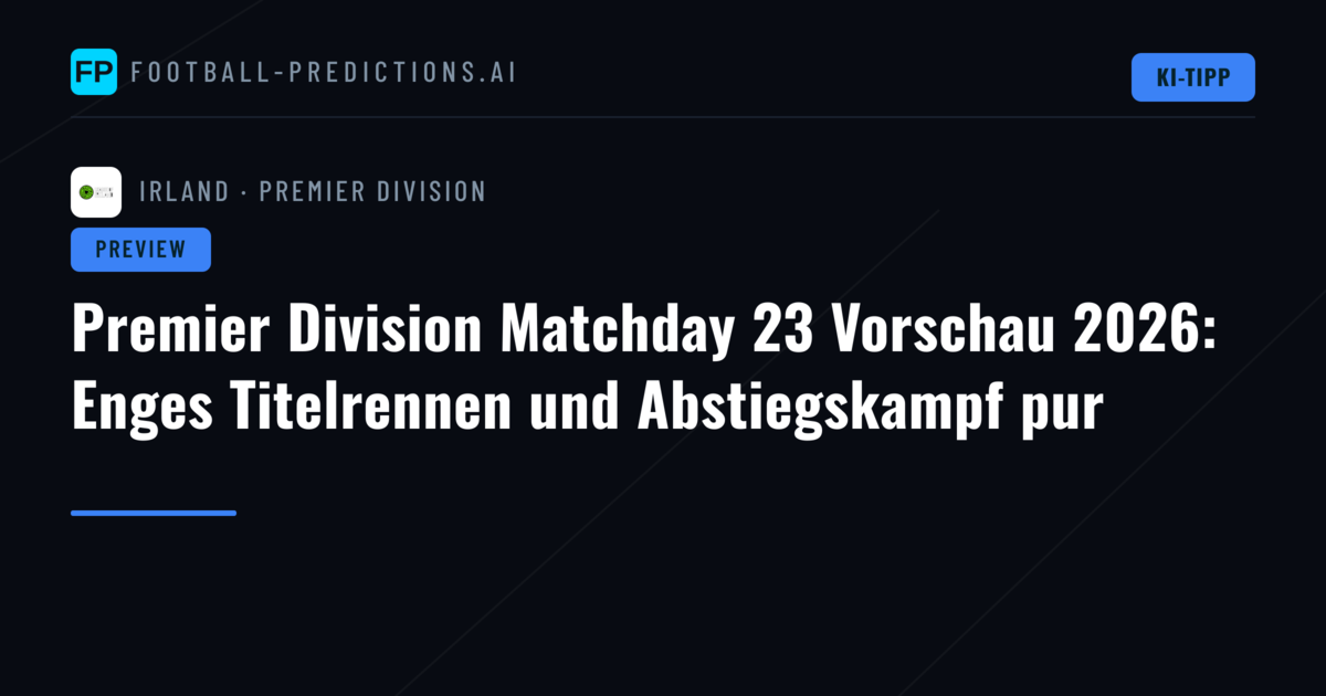 Premier Division Matchday 23 Vorschau 2026: Enges Titelrennen und Abstiegskampf pur