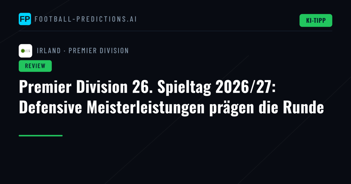 Premier Division 26. Spieltag 2026/27: Defensive Meisterleistungen prägen die Runde