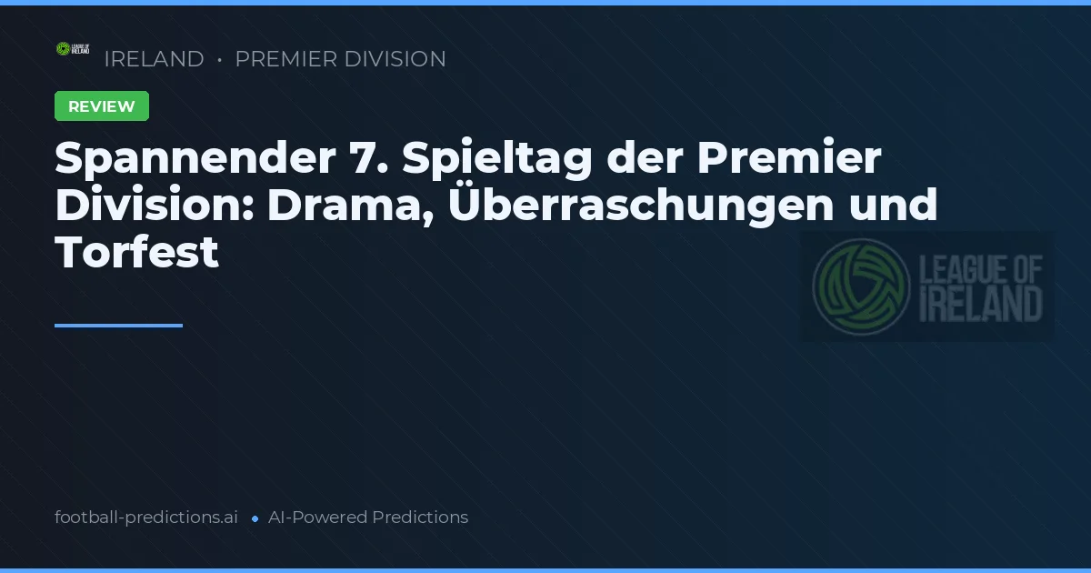 Spannender 7. Spieltag der Premier Division: Drama, Überraschungen und Torfest