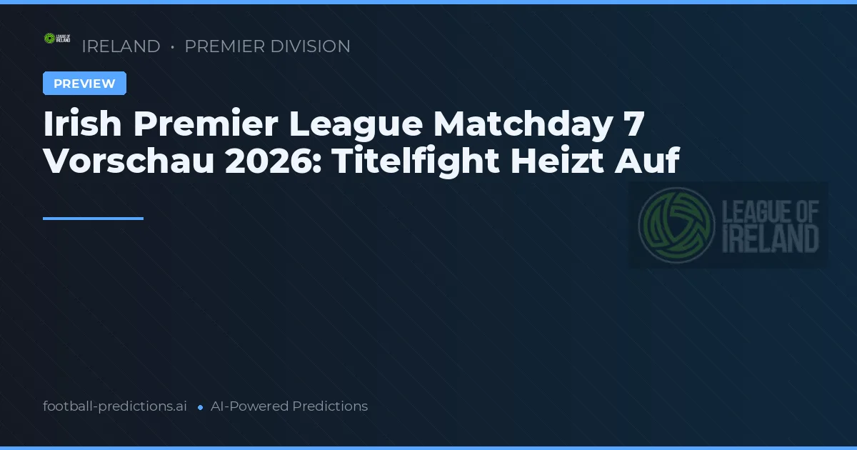 Irish Premier League Matchday 7 Vorschau 2026: Titelfight Heizt Auf