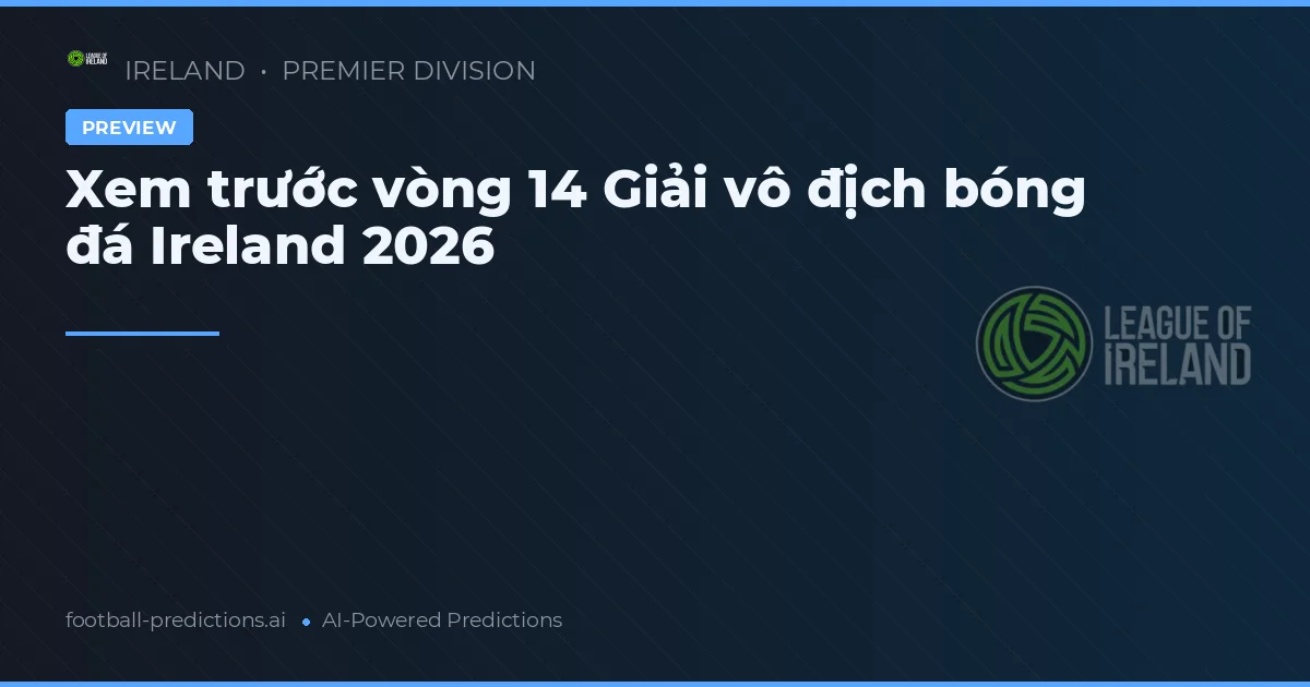 Xem trước vòng 14 Giải vô địch bóng đá Ireland 2026
