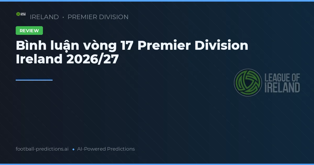 Bình luận vòng 17 Premier Division Ireland 2026/27