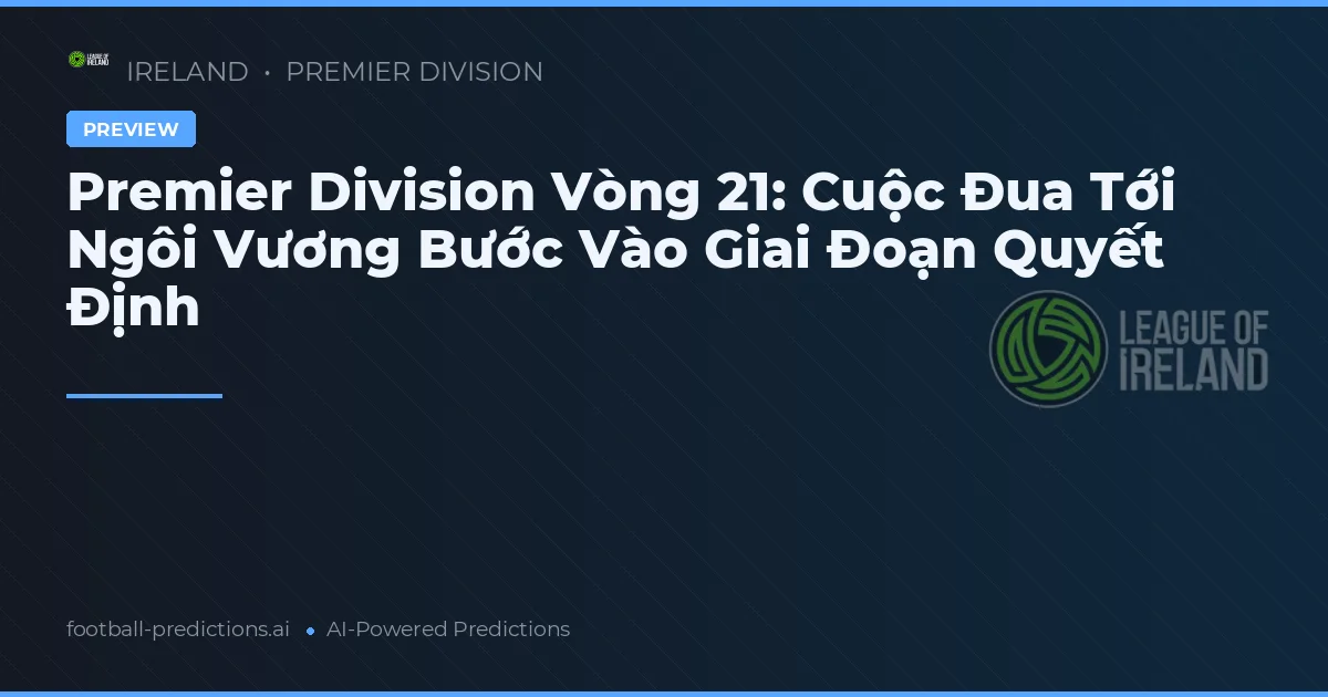 Premier Division Vòng 21: Cuộc Đua Tới Ngôi Vương Bước Vào Giai Đoạn Quyết Định
