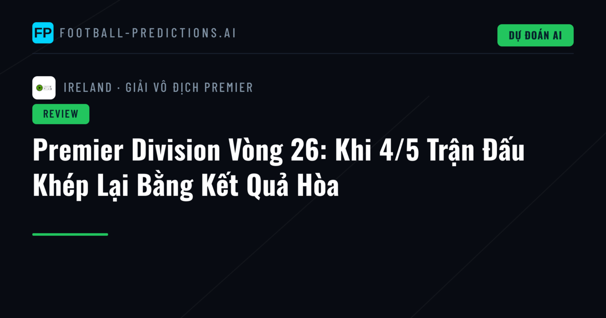 Premier Division Vòng 26: Khi 4/5 Trận Đấu Khép Lại Bằng Kết Quả Hòa