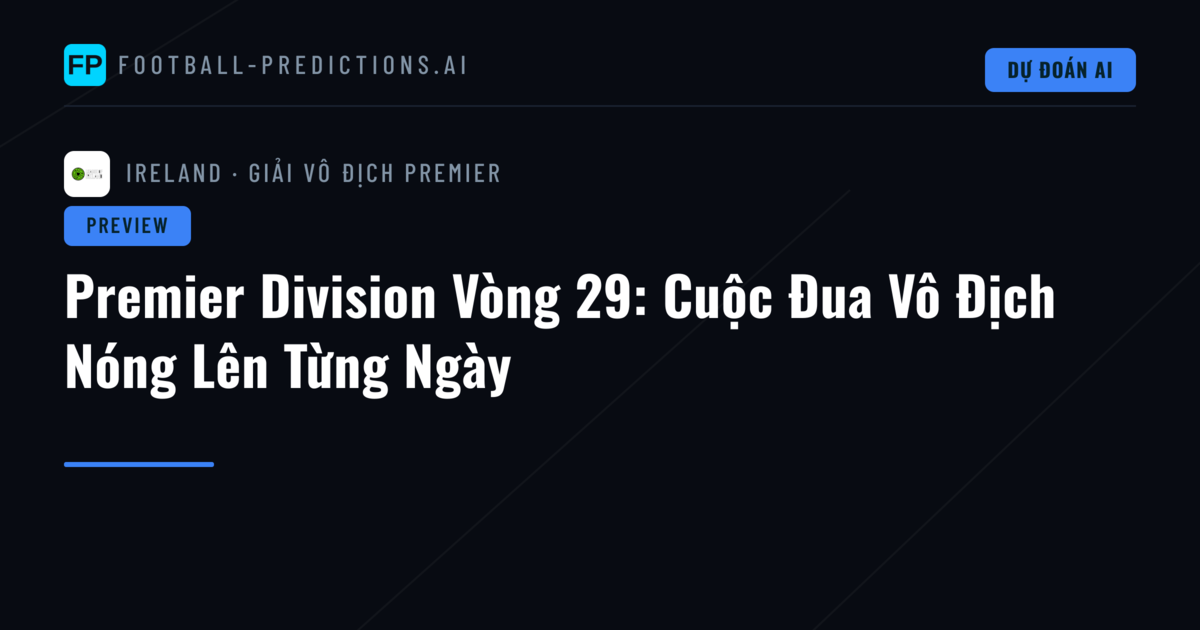 Premier Division Vòng 29: Cuộc Đua Vô Địch Nóng Lên Từng Ngày