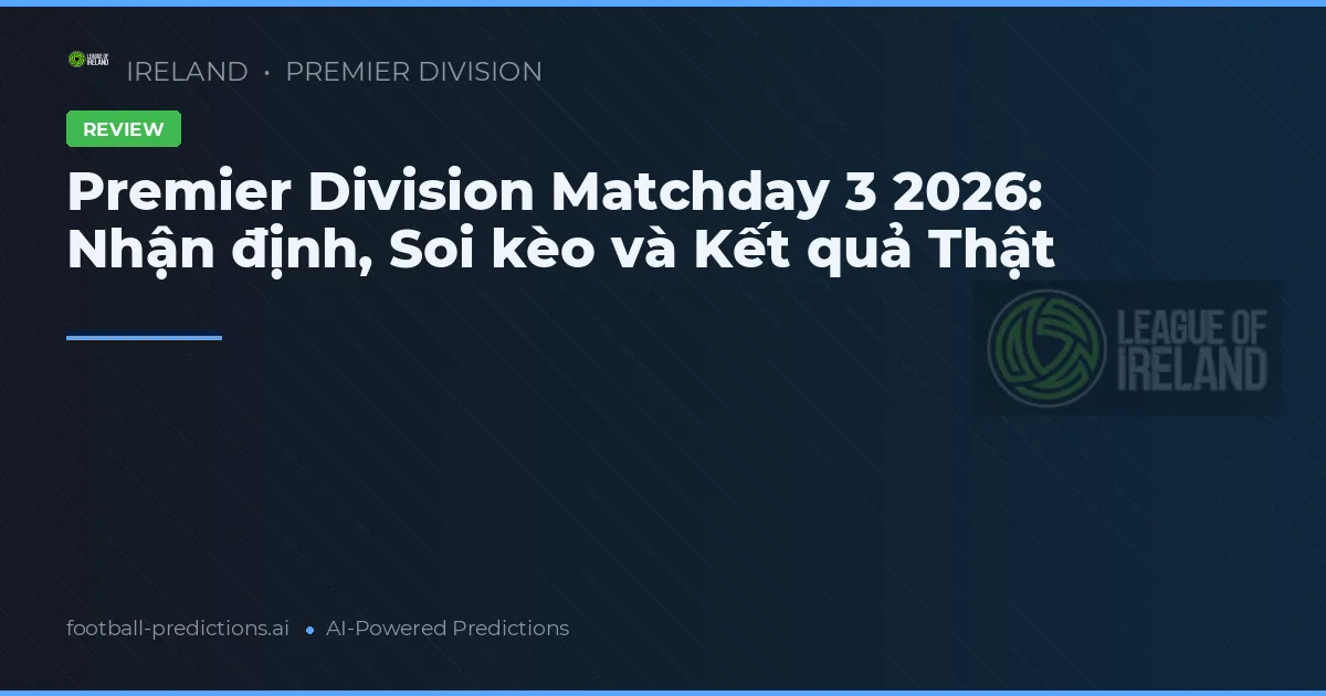 Premier Division Matchday 3 2026: Nhận định, Soi kèo và Kết quả Thật