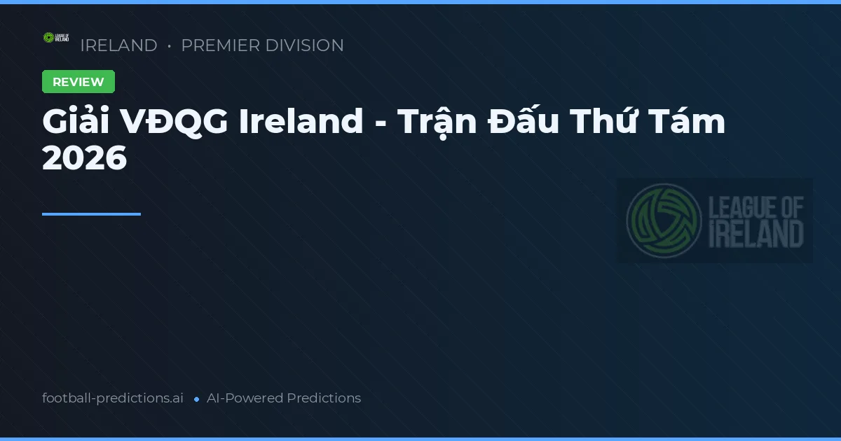 Giải VĐQG Ireland - Trận Đấu Thứ Tám 2026