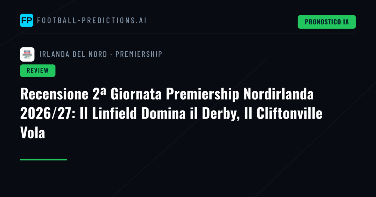 Recensione 2ª Giornata Premiership Nordirlanda 2026/27: Il Linfield Domina il Derby, Il Cliftonville Vola