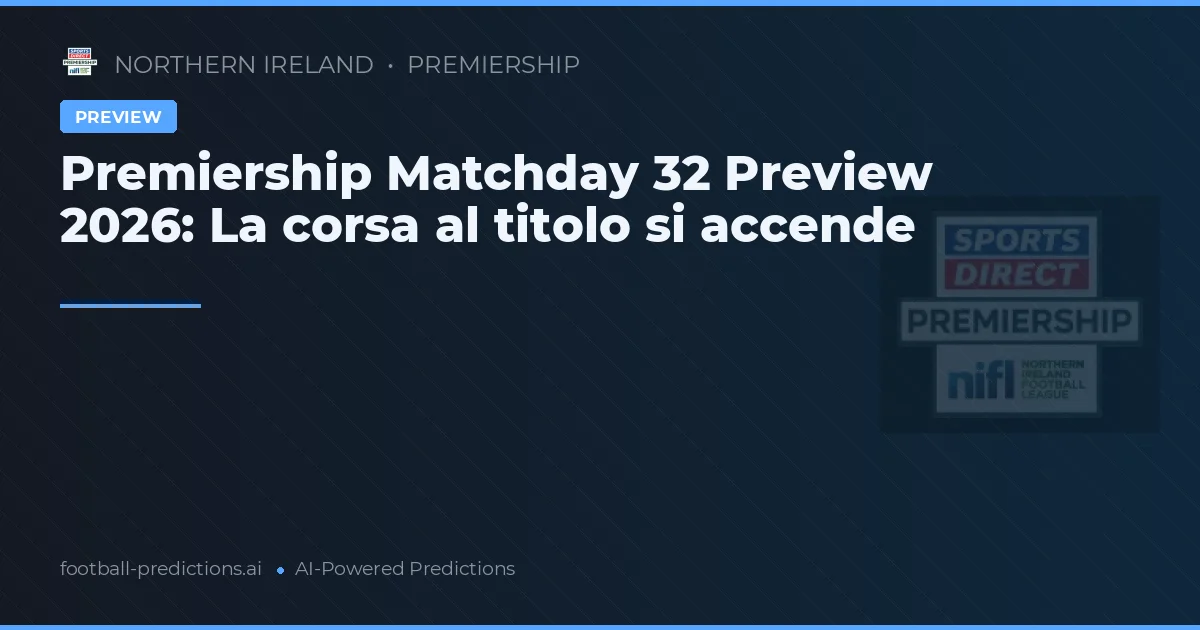 Premiership Matchday 32 Preview 2026: La corsa al titolo si accende