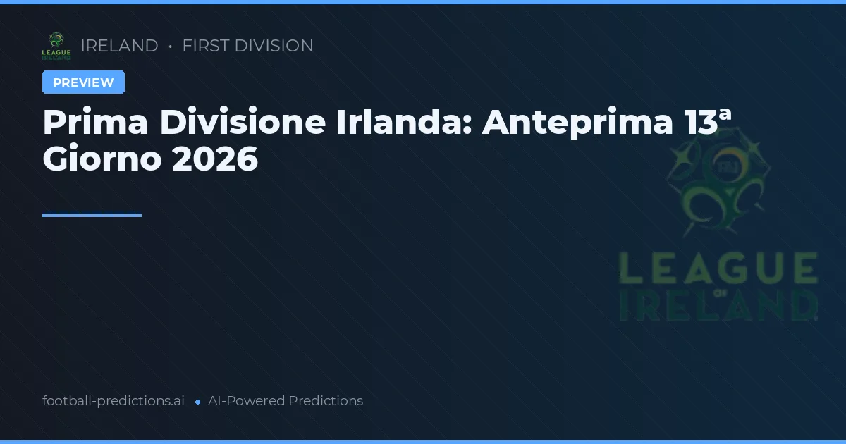 Prima Divisione Irlanda: Anteprima 13ª Giorno 2026