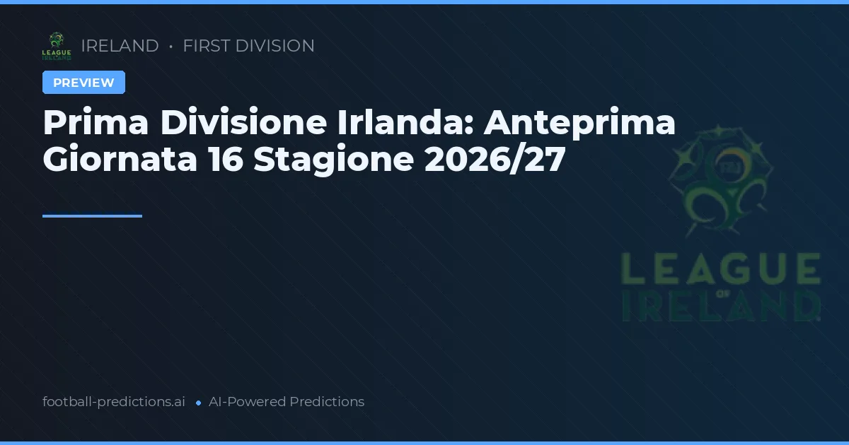 Prima Divisione Irlanda: Anteprima Giornata 16 Stagione 2026/27