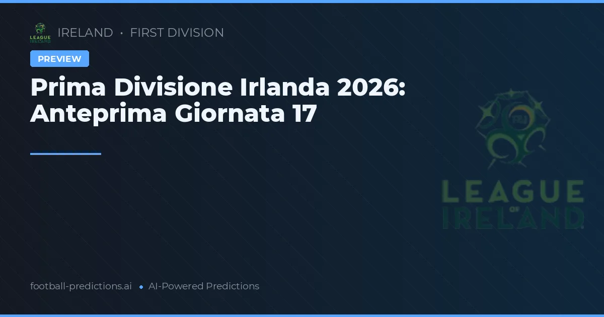 Prima Divisione Irlanda 2026: Anteprima Giornata 17