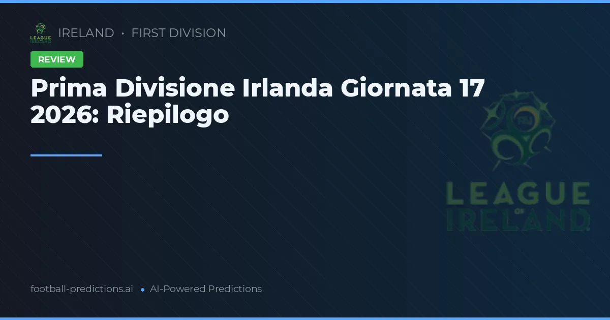 Prima Divisione Irlanda Giornata 17 2026: Riepilogo