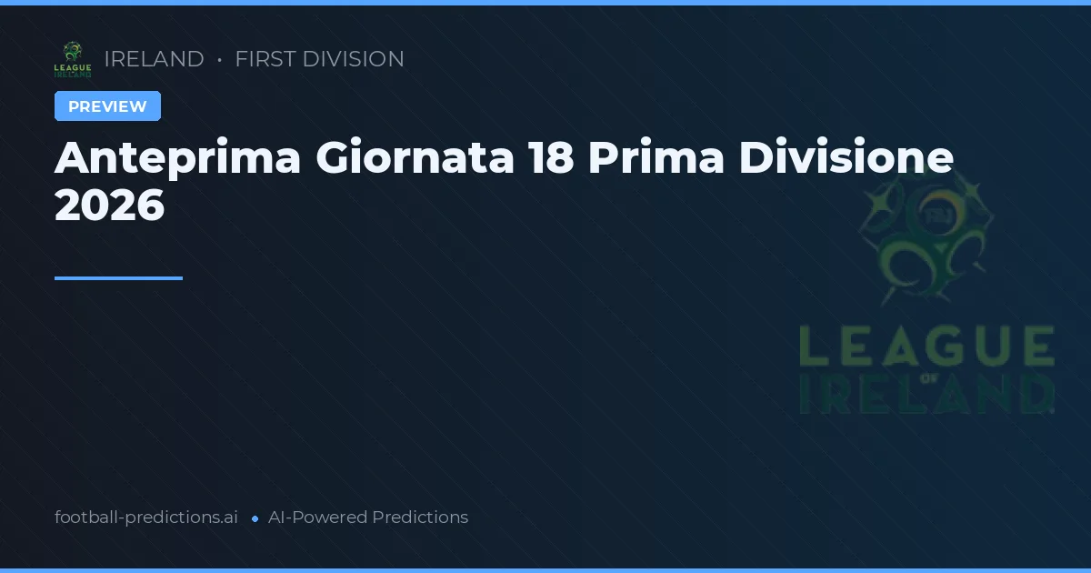 Anteprima Giornata 18 Prima Divisione 2026