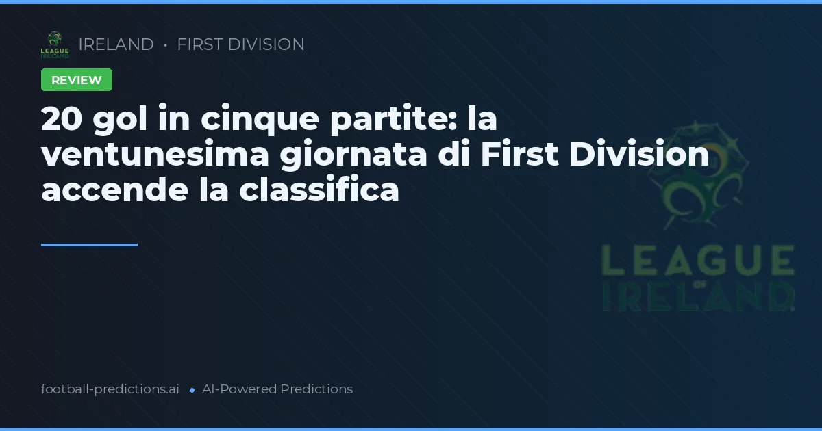 20 gol in cinque partite: la ventunesima giornata di First Division accende la classifica