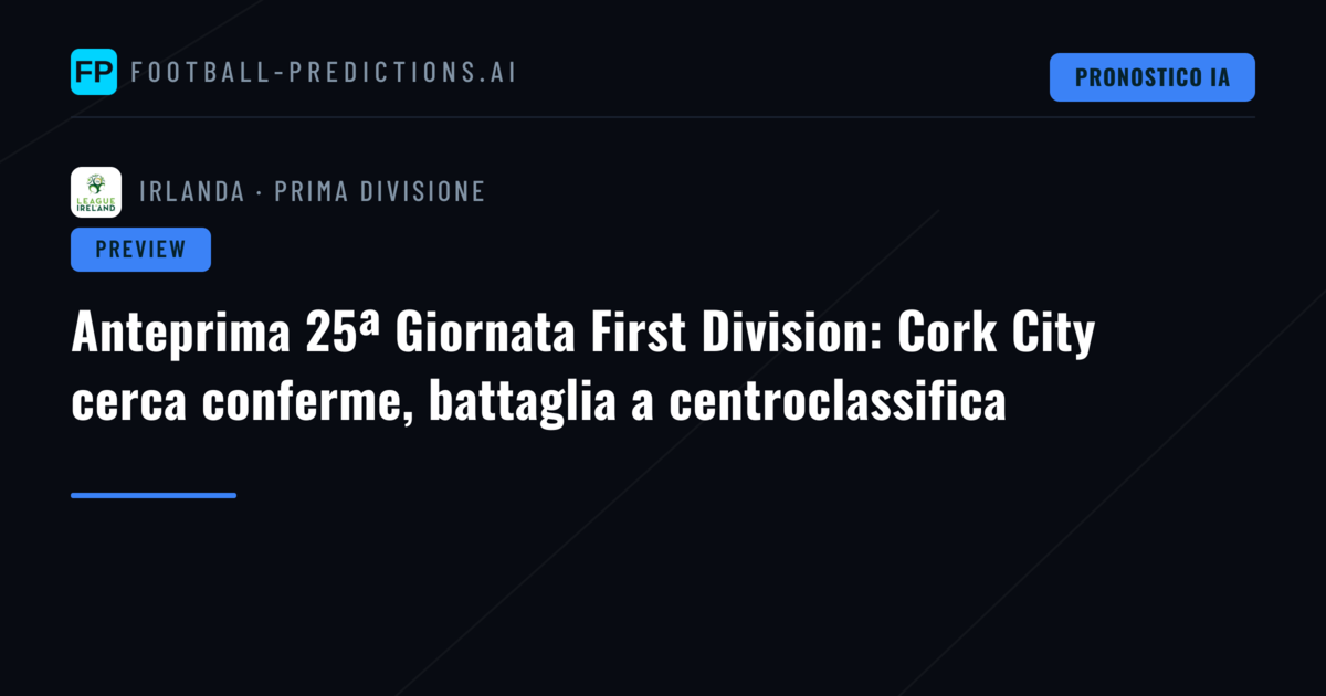 Anteprima 25ª Giornata First Division: Cork City cerca conferme, battaglia a centroclassifica