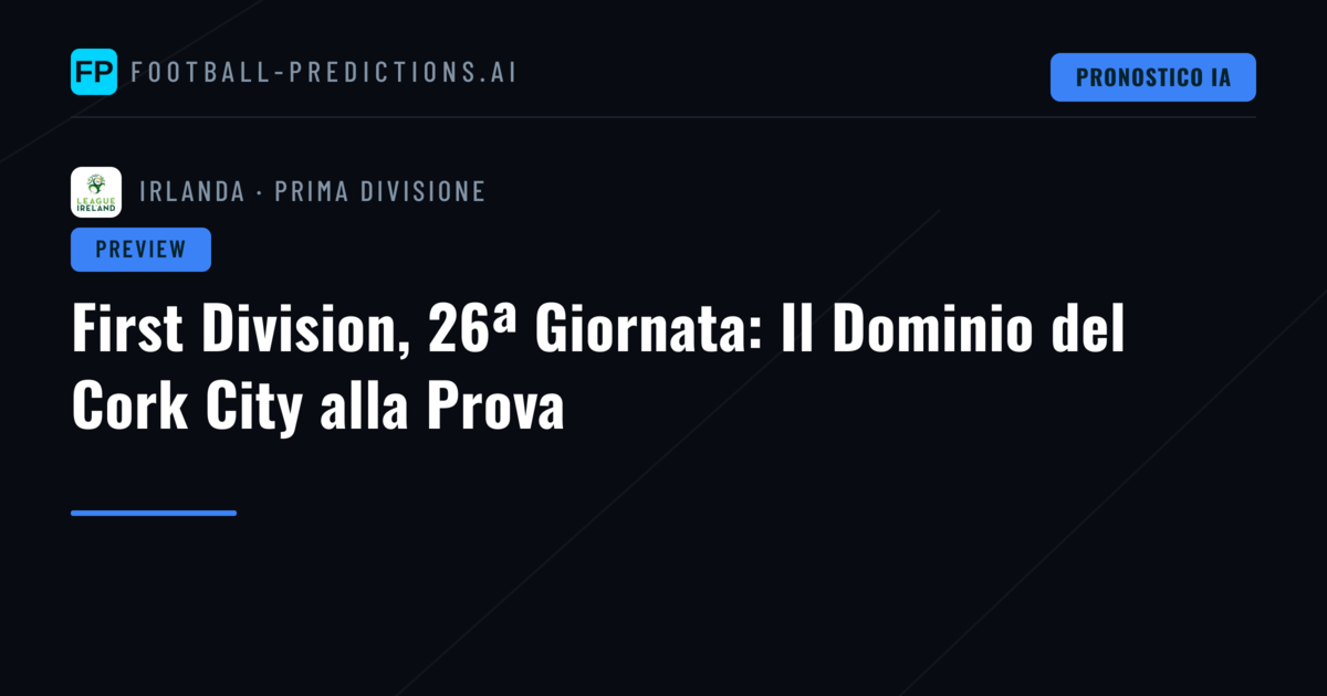 First Division, 26ª Giornata: Il Dominio del Cork City alla Prova