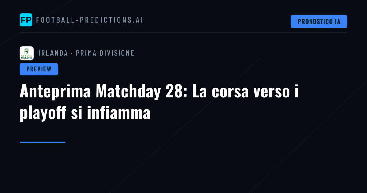 Anteprima Matchday 28: La corsa verso i playoff si infiamma