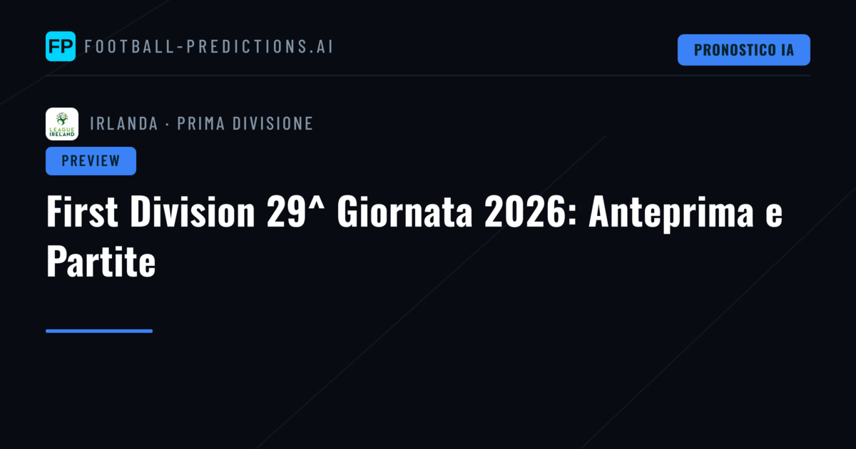 First Division 29^ Giornata 2026: Anteprima e Partite