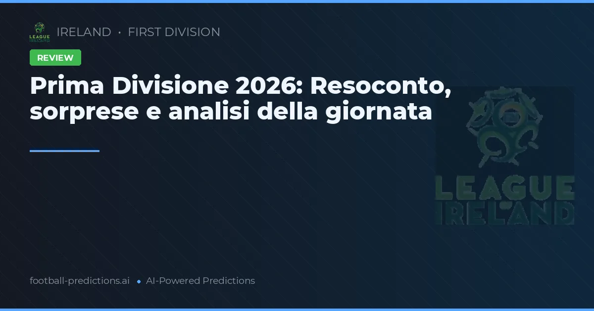 Prima Divisione 2026: Resoconto, sorprese e analisi della giornata