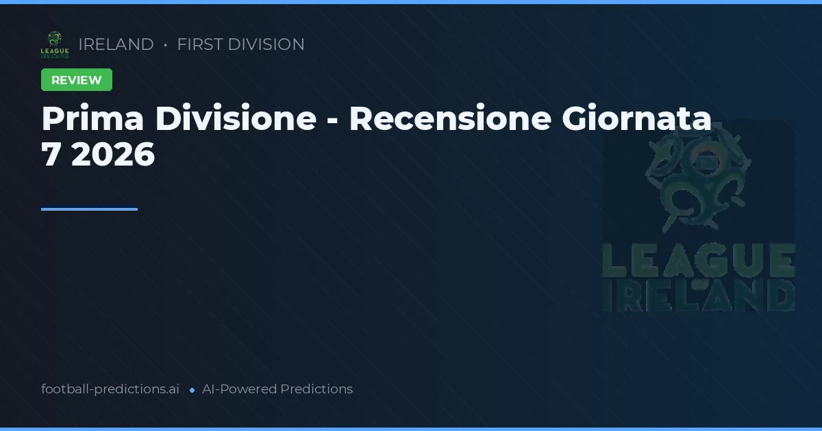 Prima Divisione - Recensione Giornata 7 2026