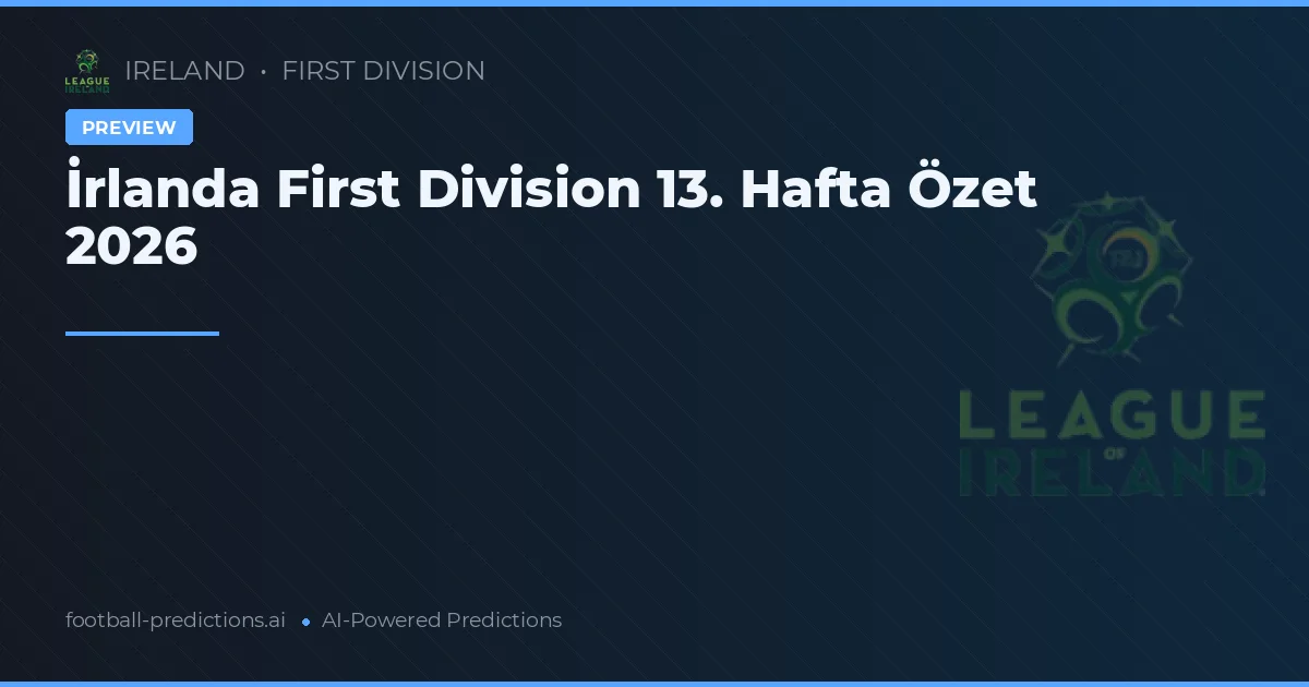 İrlanda First Division 13. Hafta Özet 2026