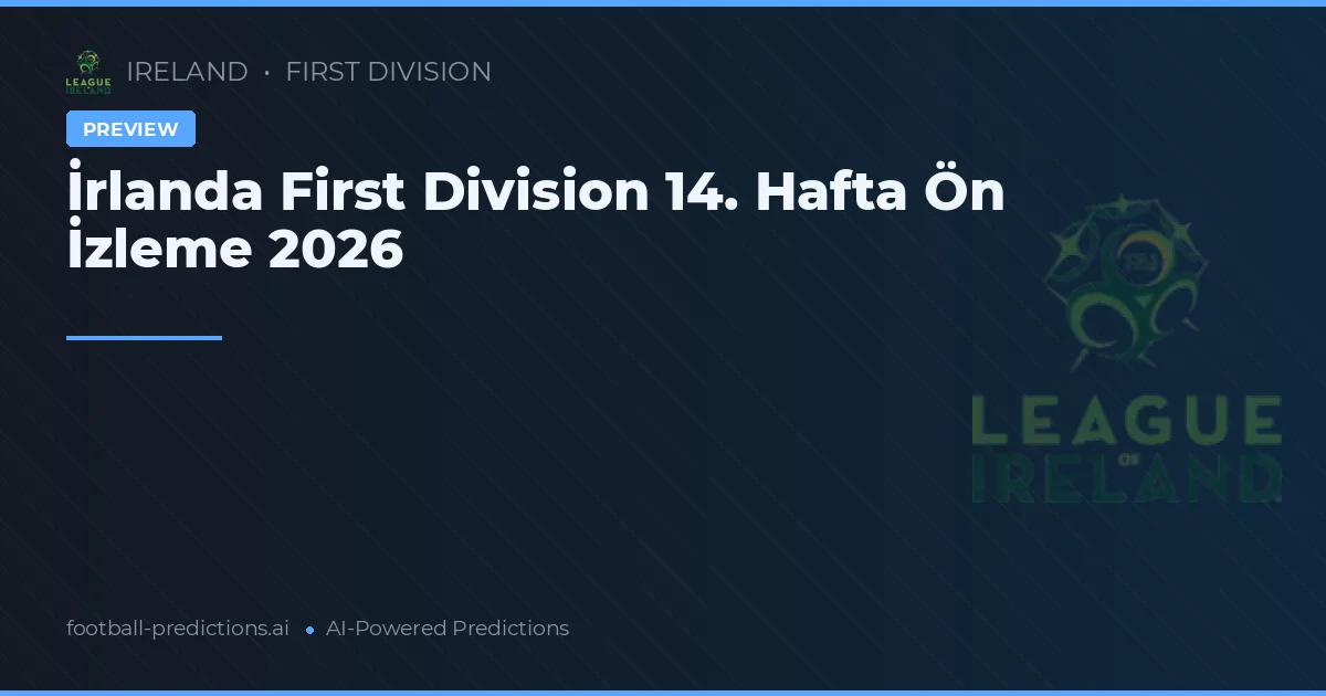 İrlanda First Division 14. Hafta Ön İzleme 2026