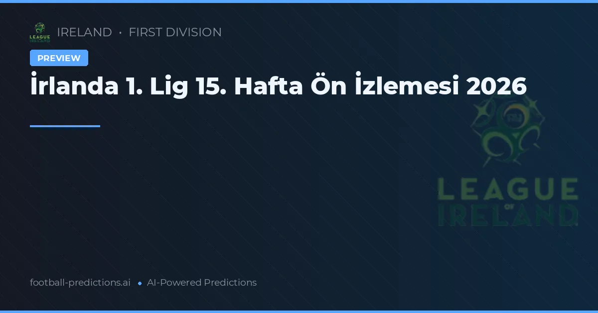 İrlanda 1. Lig 15. Hafta Ön İzlemesi 2026