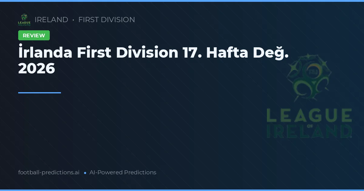 İrlanda First Division 17. Hafta Değ. 2026