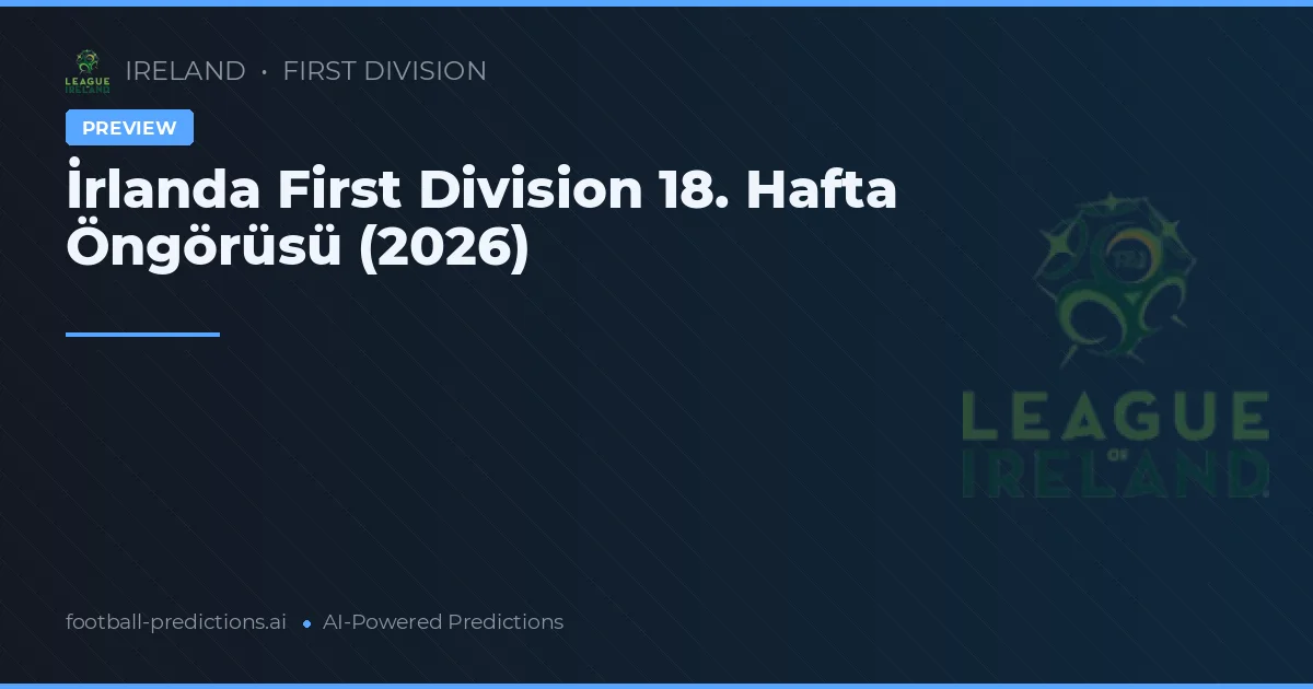 İrlanda First Division 18. Hafta Öngörüsü (2026)