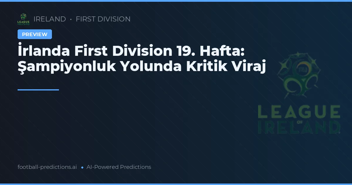 İrlanda First Division 19. Hafta: Şampiyonluk Yolunda Kritik Viraj