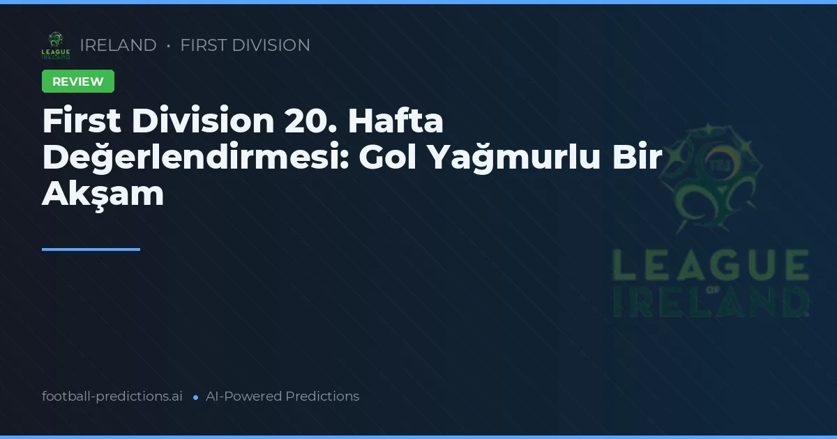 First Division 20. Hafta Değerlendirmesi: Gol Yağmurlu Bir Akşam