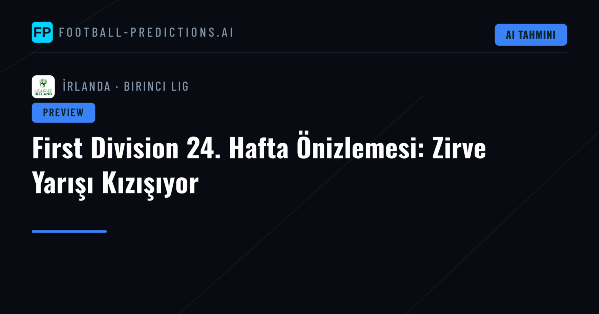 First Division 24. Hafta Önizlemesi: Zirve Yarışı Kızışıyor