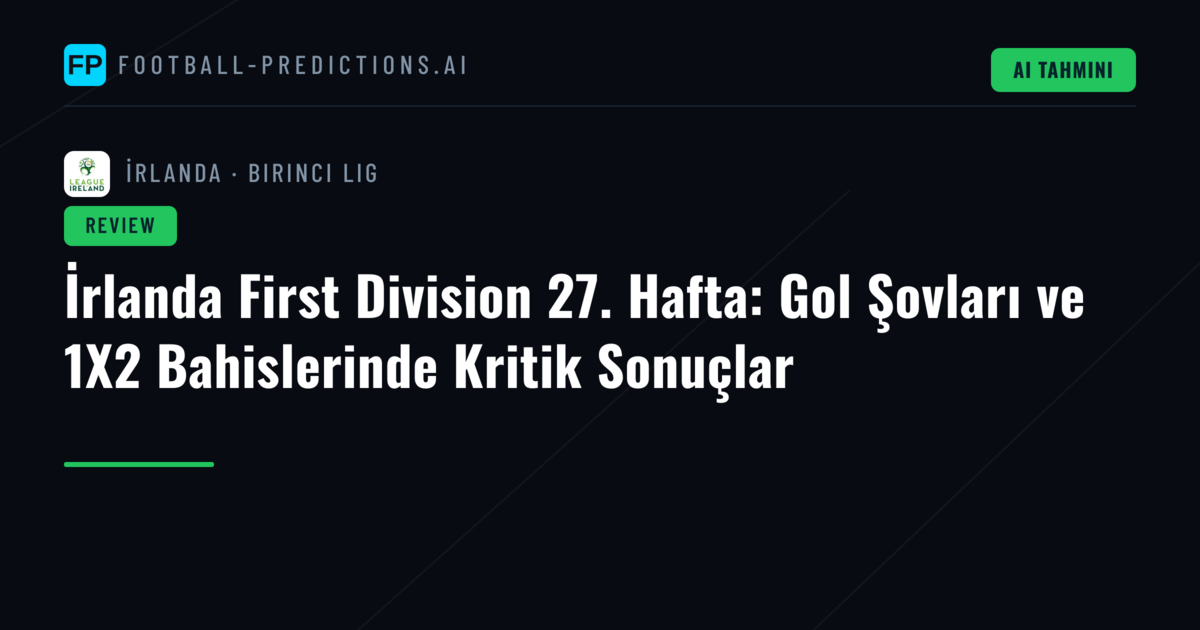 İrlanda First Division 27. Hafta: Gol Şovları ve 1X2 Bahislerinde Kritik Sonuçlar