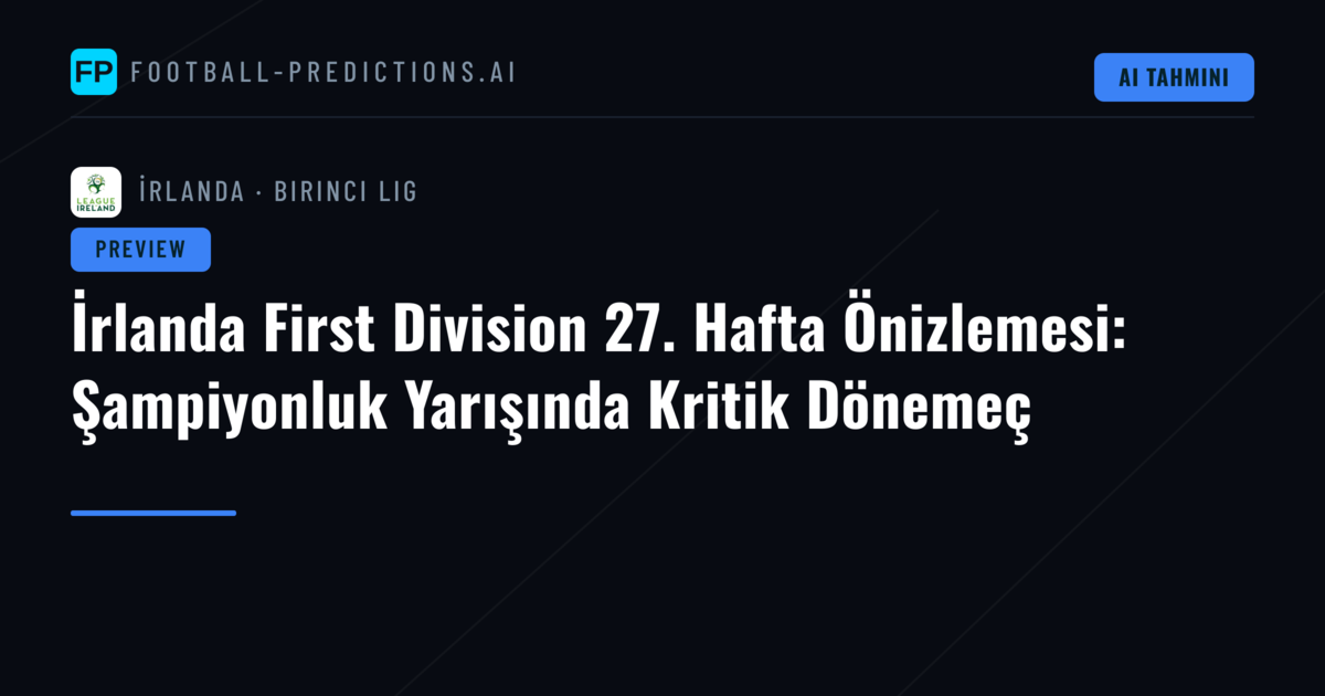 İrlanda First Division 27. Hafta Önizlemesi: Şampiyonluk Yarışında Kritik Dönemeç