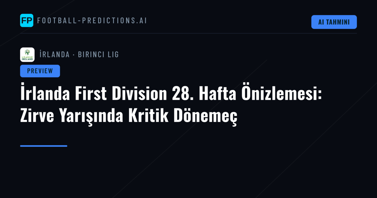 İrlanda First Division 28. Hafta Önizlemesi: Zirve Yarışında Kritik Dönemeç