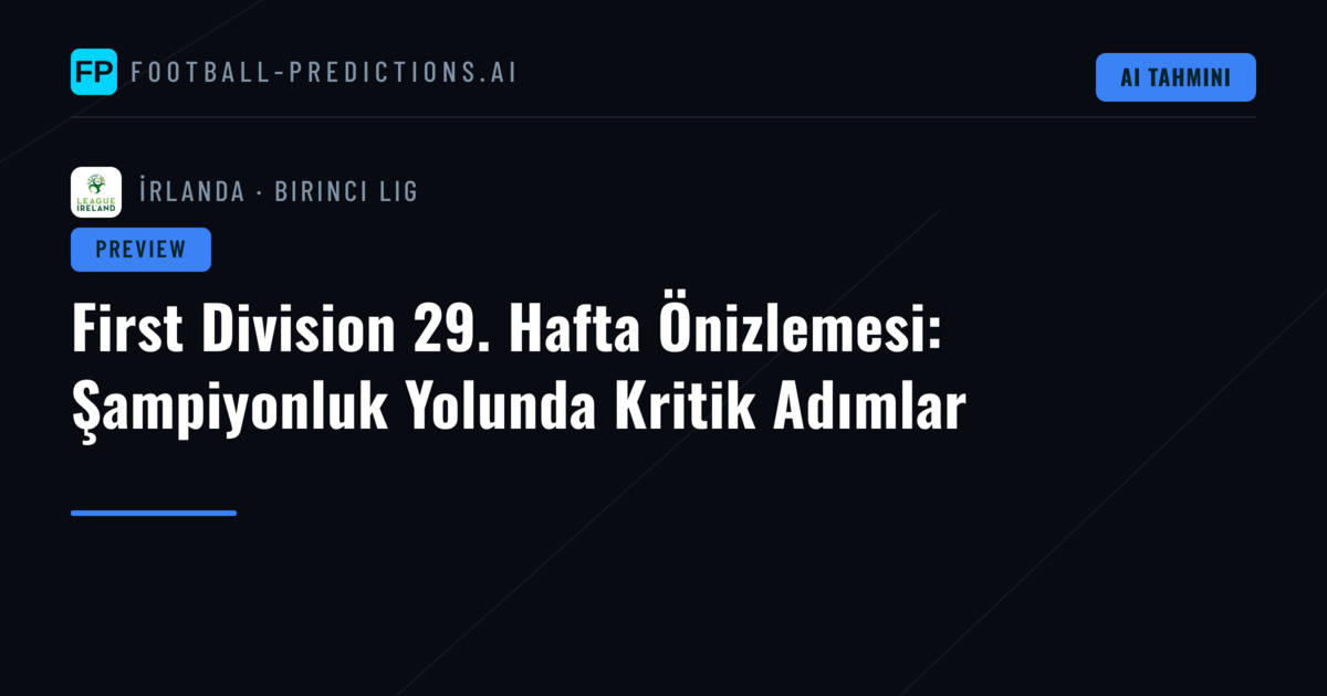 First Division 29. Hafta Önizlemesi: Şampiyonluk Yolunda Kritik Adımlar