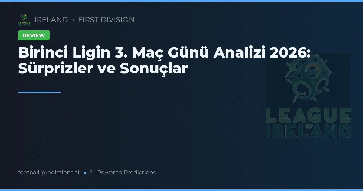 Birinci Ligin 3. Maç Günü Analizi 2026: Sürprizler ve Sonuçlar