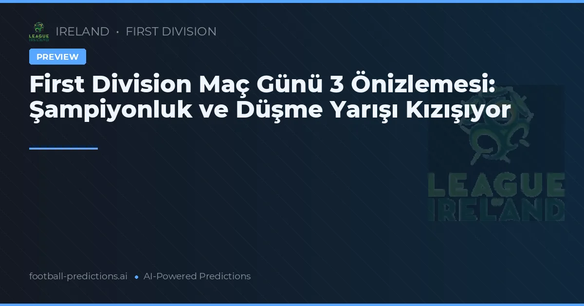 First Division Maç Günü 3 Önizlemesi: Şampiyonluk ve Düşme Yarışı Kızışıyor