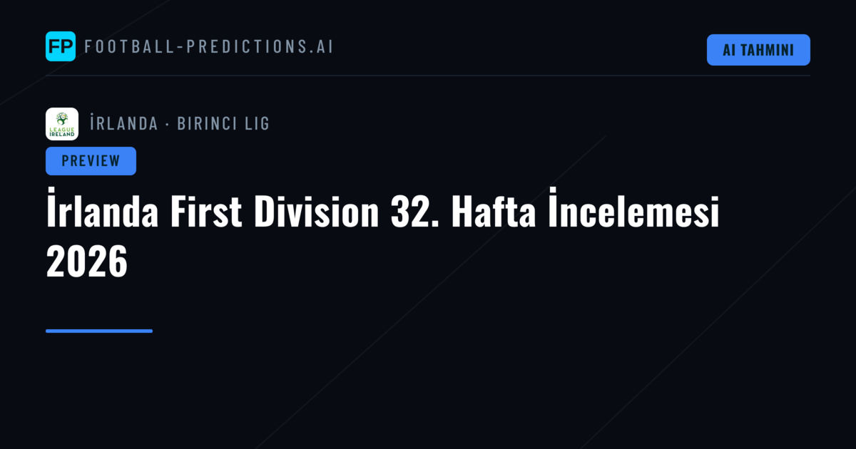 İrlanda First Division 32. Hafta İncelemesi 2026