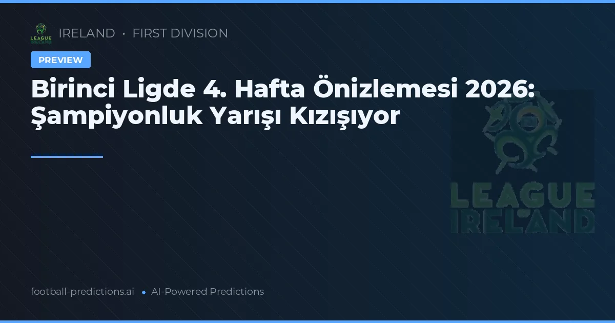 Birinci Ligde 4. Hafta Önizlemesi 2026: Şampiyonluk Yarışı Kızışıyor
