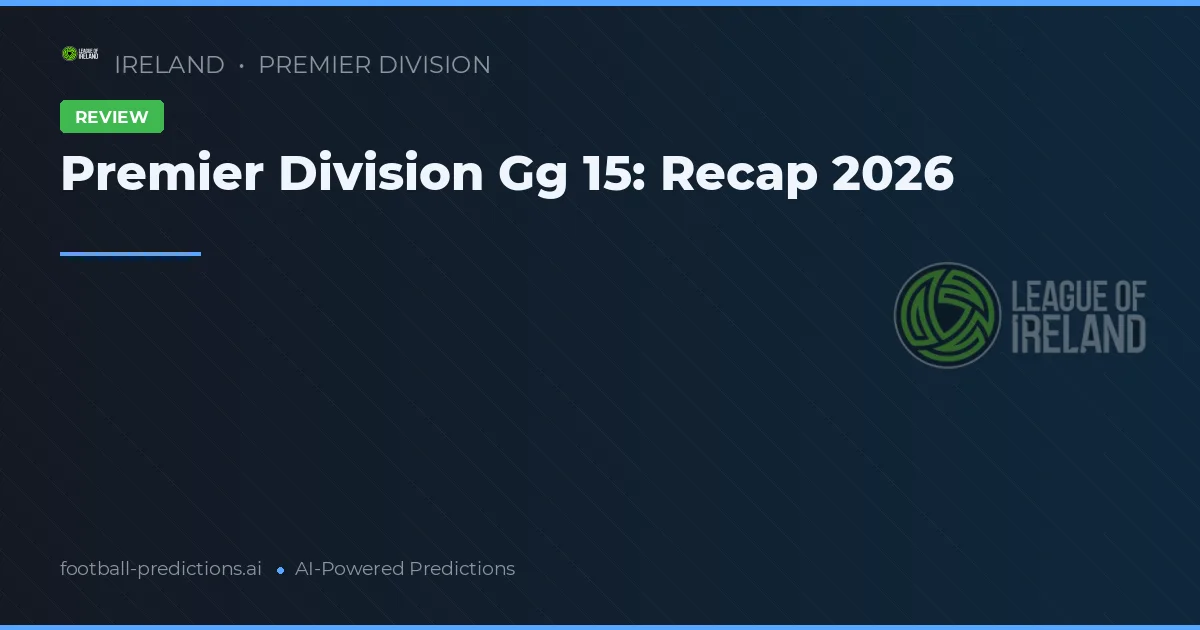 Premier Division Gg 15: Recap 2026