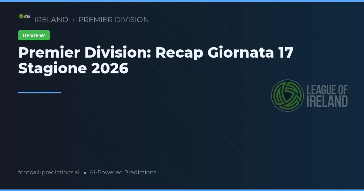 Premier Division: Recap Giornata 17 Stagione 2026