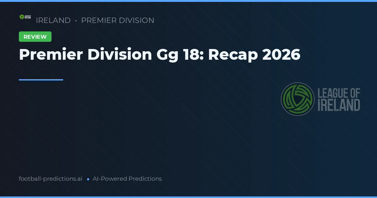 Premier Division Gg 18: Recap 2026