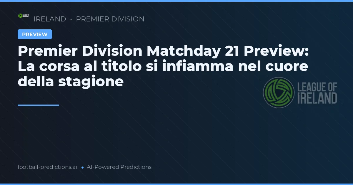 Premier Division Matchday 21 Preview: La corsa al titolo si infiamma nel cuore della stagione